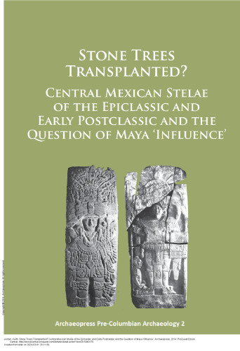 Stone Trees Transplanted? Central Mexican Stelae of the Epiclassic and Early Postclassic and the Question of Maya ‘Influence’