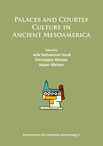 Palaces and Courtly Culture in Ancient Mesoamerica