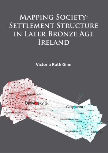 Mapping Society: Settlement Structure in Later Bronze Age Ireland