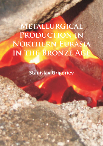 Metallurgical Production in Northern Eurasia in the Bronze Age