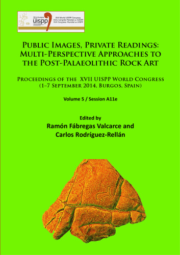 Public Images, Private Readings: Multi-Perspective Approaches to the Post-Palaeolithic Rock Art; Proceedings of the XVII UISPP World Congress (1-7 September 2014, Burgos, Spain), Volume 5: Session A11e