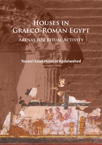 Houses in Graeco-Roman Egypt: Arenas for Ritual Activity