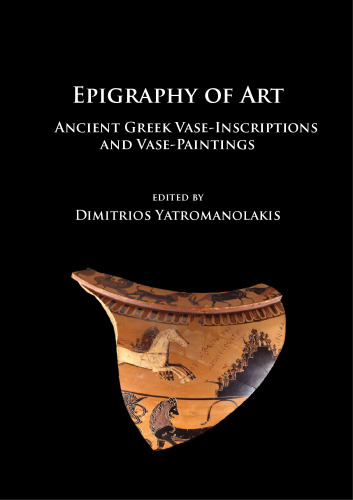 Epigraphy of Art: Ancient Greek Vase-Inscriptions and Vase-Paintings