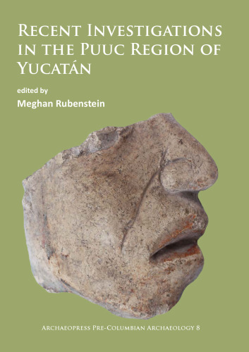 Recent Investigations in the Puuc Region of Yucatán