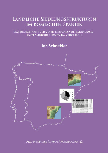 Ländliche Siedlungsstrukturen im römischen Spanien: Das Becken von Vera und das Camp de Tarragona – zwei Mikroregionen im Vergleich