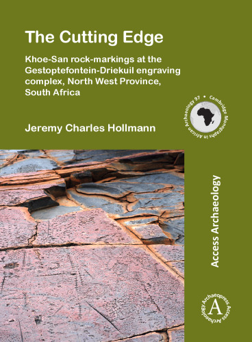 The Cutting Edge: Khoe-San rock-markings at the Gestoptefontein-Driekuil engraving complex, North West Province, South Africa