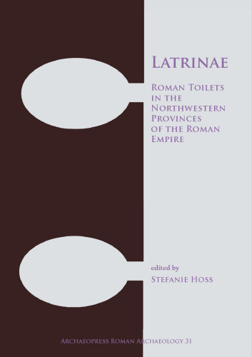 Latrinae: Roman Toilets in the Northwestern Provinces of the Roman Empire