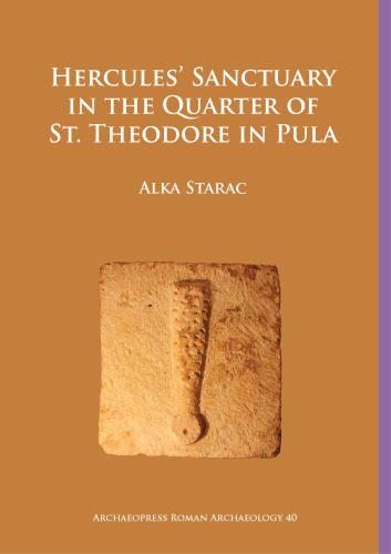 Hercules’ Sanctuary in the Quarter of St Theodore, Pula (Archaeopress Roman Archaeology)