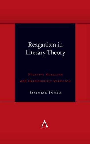 Reaganism in Literary Theory: Negative Moralism and Hermeneutic Suspicion (Anthem symploke Studies in Theory)