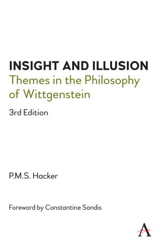 Insight and Illusion: Themes in the Philosophy of Wittgenstein, 3rd Edition (Anthem Studies in Wittgenstein)