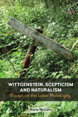 Wittgenstein, Scepticism and Naturalism: Essays on the Later Philosophy (Anthem Studies in Wittgenstein)