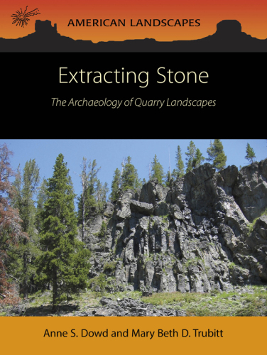 Extracting Stone: The Archaeology of Quarry Landscapes