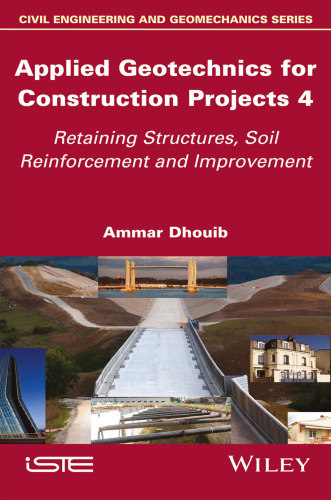 Applied Geotechnics for Construction Projects, Volume 4: Retaining Structures, Soil Reinforcement and Improvement (Civil Engineering and Geomechanics, 4)