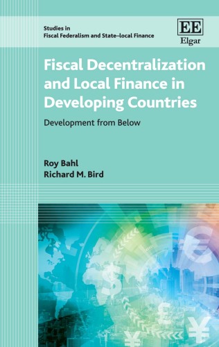 Fiscal Decentralization and Local Finance in Developing Countries: Development from Below (Studies in Fiscal Federalism and State-local Finance series)