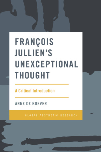 François Jullien's Unexceptional Thought: A Critical Introduction (Global Aesthetic Research)