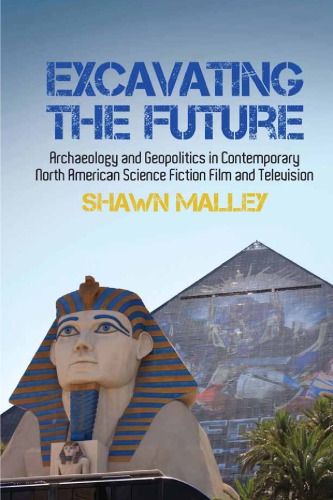 Excavating the Future: Archaeology and Geopolitics in Contemporary North American Science Fiction Film and Television