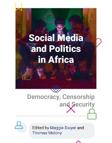 Social Media and Politics in Africa: Democracy, Censorship and Security