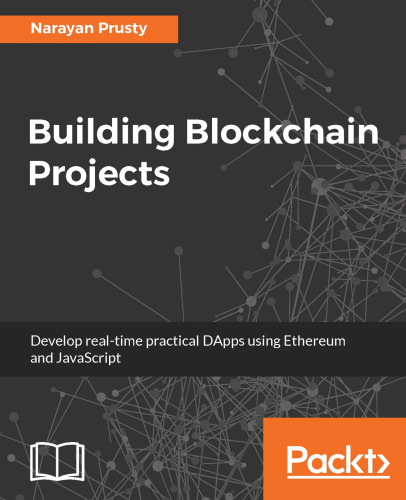 Building Blockchain Projects: Building decentralized Blockchain applications with Ethereum and Solidity