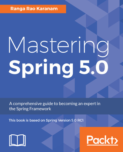 Mastering Spring 5.0: Master reactive programming, microservices, Cloud Native applications, and more