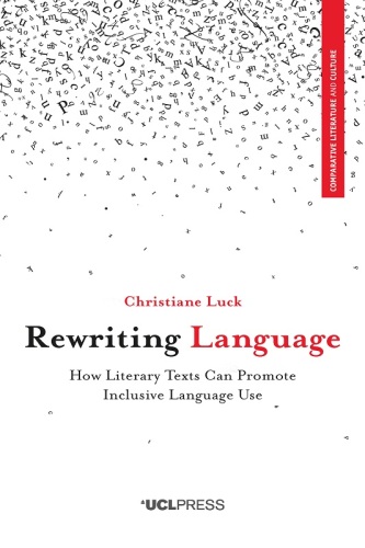 Rewriting Language: How Literary Texts Can Promote Inclusive Language Use (Comparative Literature and Culture)