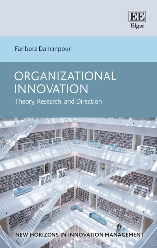 Organizational Innovation: Theory, Research, and Direction (New Horizons in Innovation Management series)