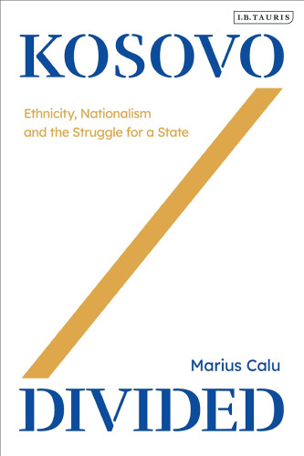 Kosovo Divided: Ethnicity, Nationalism and the Struggle for a State