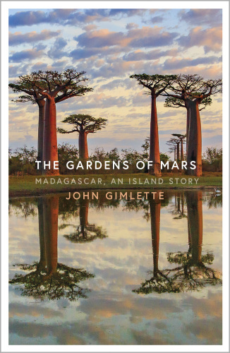 The Gardens of Mars: Madagascar, an Island Story