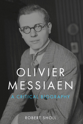 Olivier Messiaen: A Critical Biography