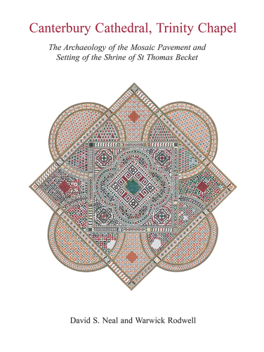 Canterbury Cathedral, Trinity Chapel: The Archaeology of the Mosaic Pavement and Setting of the Shrine of St Thomas Becket