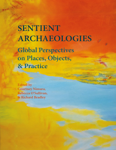 Sentient Archaeologies: Global Perspectives on Places, Objects and Practice