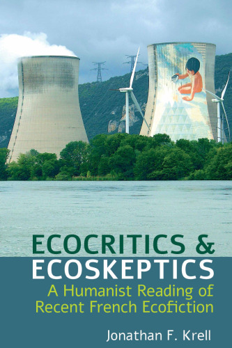 Ecocritics and Ecoskeptics: A Humanist Reading of Recent French Ecofiction
