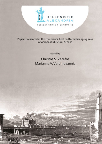 Hellenistic Alexandria: Celebrating 24 Centuries – Papers presented at the conference held on December 13–15 2017 at Acropolis Museum, Athens