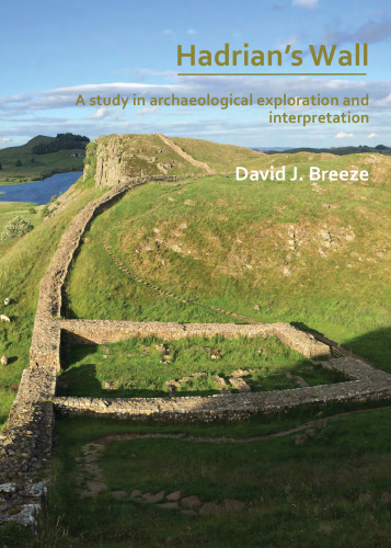 Hadrian’s Wall: A study in archaeological exploration and interpretation: The Rhind Lectures 2019