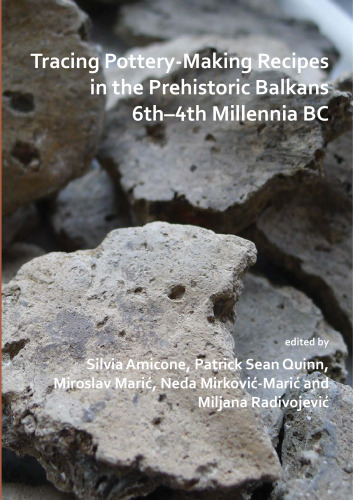 Tracing Pottery-Making Recipes in the Prehistoric Balkans 6th–4th Millennia BC