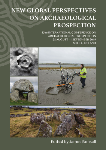New Global Perspectives on Archaeological Prospection: 13th International Conference on Archaeological Prospection, 28 August – 1 September 2019, Sligo – Ireland