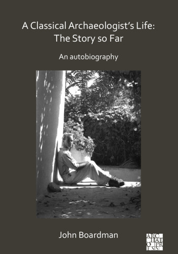 A Classical Archaeologist’s Life: The Story So Far: An Autobiography