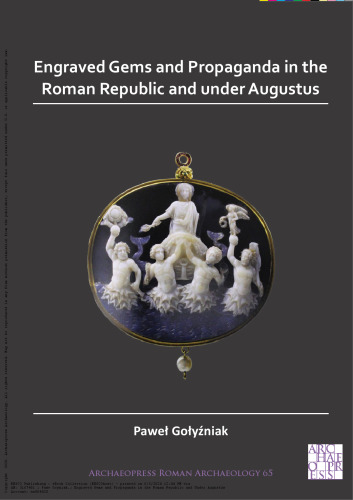 Engraved Gems and Propaganda in the Roman Republic and under Augustus (Archaeopress Roman Archaeology)