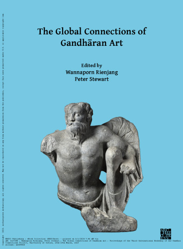 The Global Connections of Gandhāran Art: Proceedings of the Third International Workshop of the Gandhāra Connections Project, University of Oxford, 18th-19th March, 2019