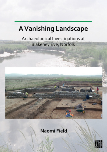 A Vanishing Landscape: Archaeological Investigations at Blakeney Eye, Norfolk