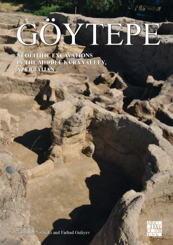 Göytepe: Neolithic Excavations in the Middle Kura Valley, Azerbaijan