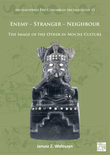 Enemy - Stranger - Neighbour: The Image of the Other in Moche Culture