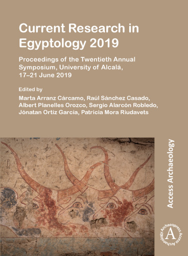 Current Research in Egyptology 2019: Proceedings of the Twentieth Annual Symposium, University of Alcalá, 17–21 June 2019