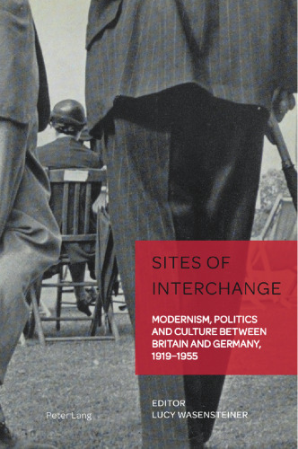 Sites of Interchange: Modernism, Politics and Culture Between Britain and Germany, 1919-1955