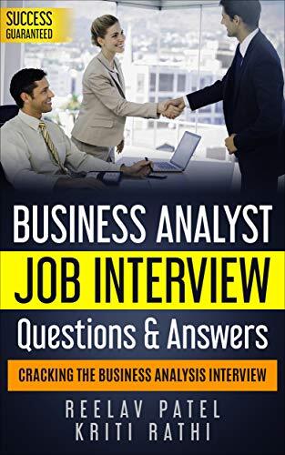 Business Analyst Interview Questions & Answers: Stand Out From The Crowd And Crack Your First BA Job Interview