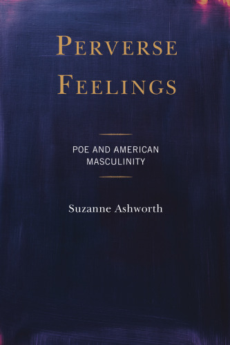 Perverse Feelings: Poe and American Masculinity