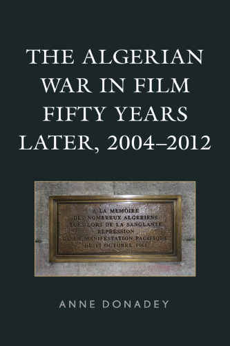 The Algerian War in Film Fifty Years Later, 2004–2012 (After the Empire: The Francophone World and Postcolonial France)