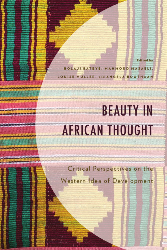 Beauty in African Thought: Critical Perspectives on the Western Idea of Development (African Philosophy: Critical Perspectives and Global Dialogue)