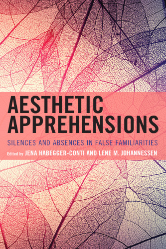 Aesthetic Apprehensions: Silence and Absence in False Familiarities (Transforming Literary Studies)