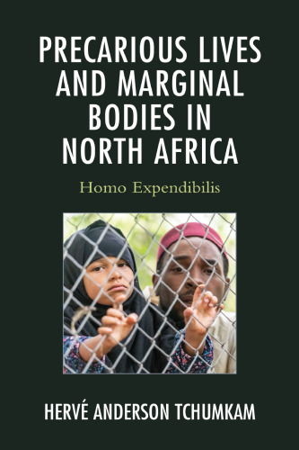 Precarious Lives and Marginal Bodies in North Africa: Homo Expendibilis (After the Empire: The Francophone World and Postcolonial France)
