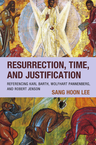 Resurrection, Time, and Justification: Referencing Karl Barth, Wolfhart Pannenberg, and Robert Jenson